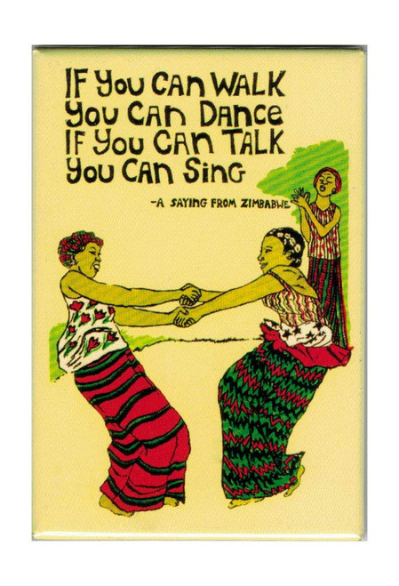 If You Can Walk You Can Dance, If You Can Talk You Can Sing - Zimbabwe Saying Refrigerator Magnet 2-by-3 Inches