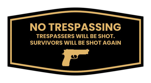 Fancy No Trespassing Trespassers Will Be Shot. Survivors Will Be Shot Again Sign (Black Gold) - Large
