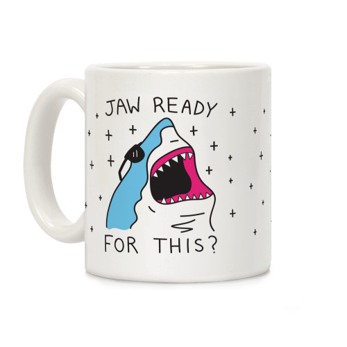 LookHUMAN Jaw Ready For This? Shark White 11 Ounce Ceramic Coffee Mug