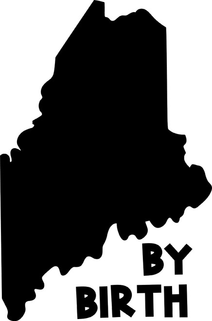 Car Sticker Maine by Birth Home Hometown Native Car Window Decal Sticker White 7 Inch