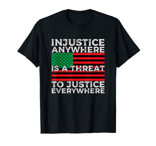 Injustice Anywhere is a Threat to Justice Everywhere Gift T-Shirt