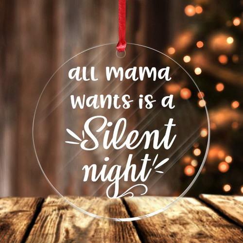 Positive Quotes All Mama Wants is a Silent Night Christmas Acrylic Ornament Keepsake 3in Funny Round Acrylic Pendant for Christmas Tree Decorations Friends Xmas Gift Santa Come Here Winter Ornament
