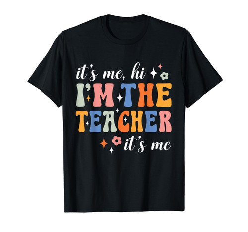It's Me Hi I'm The Teacher It's Me Back To School Teacher T-Shirt