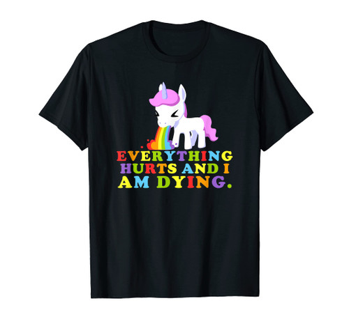 Everything Hurts & I'm Dying - Workout Funny Unicorn Gym T-Shirt
