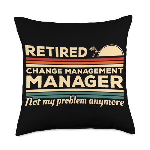 Change Management Manager Gifts Retired Change Manager Not My Problem Anymore Throw Pillow, 18x18, Multicolor