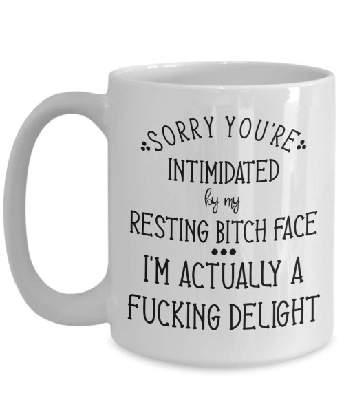 RBF Mug Resting Bitchface Sarcastic Funny Sorry Your Intimidated By My Bitch Face 11 or 15 Oz. White Ceramic Coffee Cup