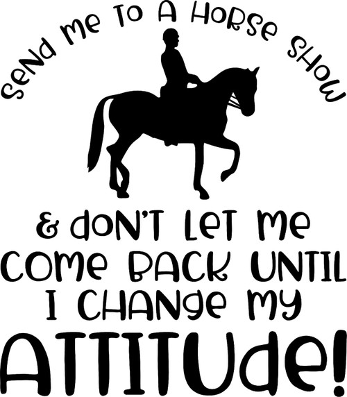 Send Me to A Horse Show Change My Attitude Rider Equestrian c Wall Decals for Walls Peel and Stick Wall Art murals Black Small 8 Inch