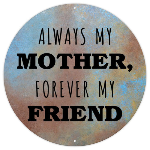 Inspirational Motivational Quote Vintage Metal Sign Poster Always My Mother Forever My Friend Metal Tin Sign Bible Metal Tin Sign for Kitchen Bedroom Front Porch Funny Quote Round Metal Signs