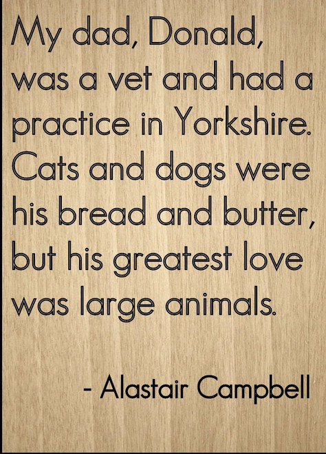 Mundus Souvenirs My dad, Donald, was a Vet and had a. Quote by Alastair Campbell, Laser Engraved on Wooden Plaque - Size: 8"x10"