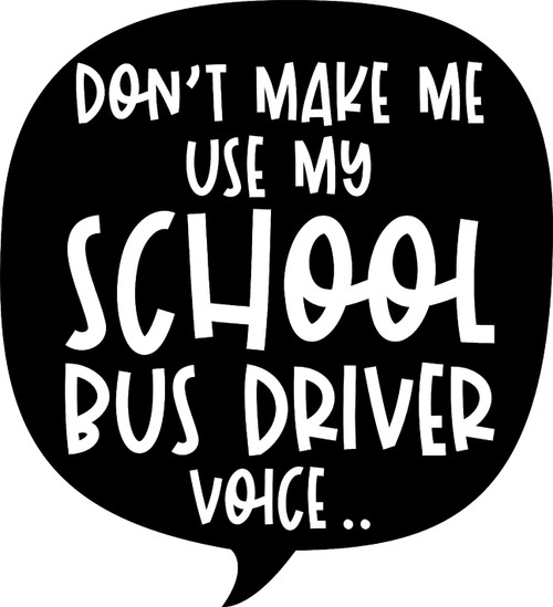Dont Make Me Use My School Bus Driver Voice Quote Funny Job c Wall Decals for Walls Peel and Stick Wall Art murals Black Medium 18 Inch