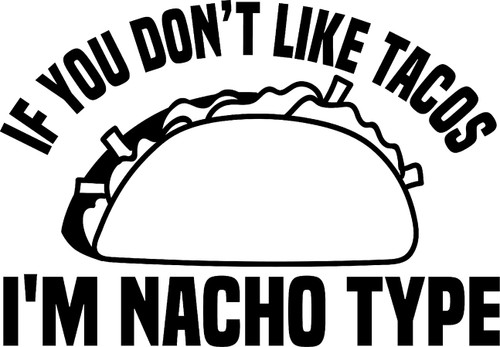 If You Dont Like Tacos Im Nacho Type Funny Taco Wall Decals for Walls Peel and Stick Wall Art murals Black Medium 18 Inch