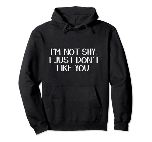 I'm Not Shy I Just Don't Like You Pullover Hoodie