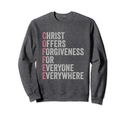Christ Offers Forgiveness for Everyone Everywhere Sweatshirt