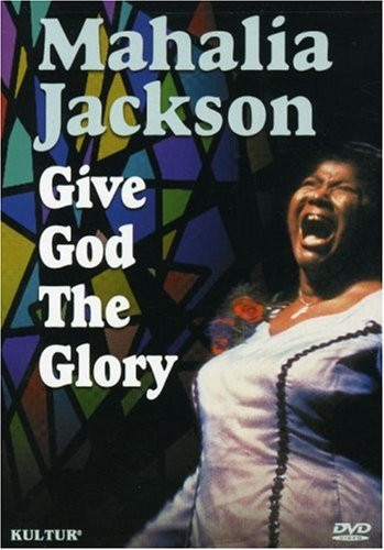 Mahalia Jackson - Give God the Glory