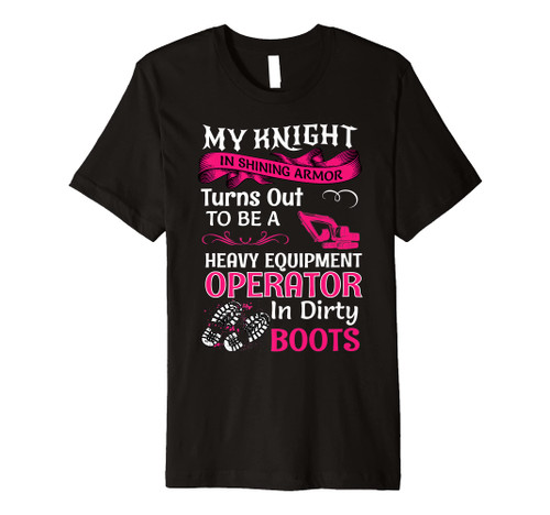 My Knight In Shining Heavy Equipment Operator Wife Women Premium T-Shirt
