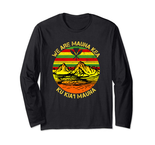 We are Mauna Kea Protect Hawaii Ku Kia'i Mauna Kea Long Sleeve T-Shirt We are Mauna Kea Protect Hawaii Ku Kia'i Mauna Kea Long Sleeve T-Shirt