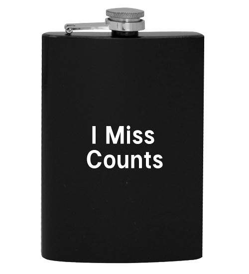I Miss Counts - 8oz Hip Drinking Alcohol Flask