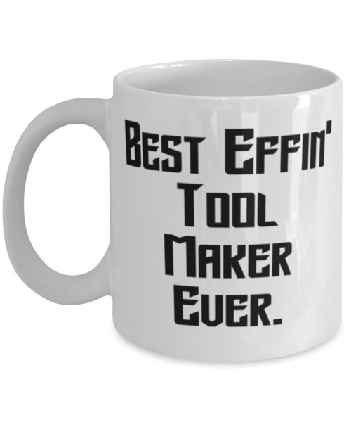 Best Effin' Tool Maker Ever. Tool maker 11oz 15oz Mug, Joke Tool maker Gifts, Cup For Friends from Coworkers, Funny mug, Mug gift, Funny coffee mug, Funny tea mug, Funny travel mug Best Effin' Tool Maker Ever. Tool maker 11oz 15oz Mug, Joke Tool maker Gifts, Cup For Friends from Coworkers, Funny mug, Mug gift, Funny coffee mug, Funny tea mug, Funny travel mug