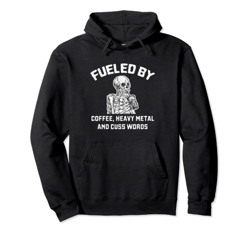 Fueled By Coffee Heavy Metal And Cuss Words Pullover Hoodie