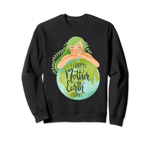Happy Earth Day Everyday Protect Planet Earth, Nature & Life Sweatshirt