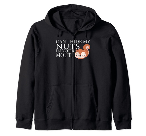 can I hide my nuts in your mouth Funny Sarcastic Zip Hoodie