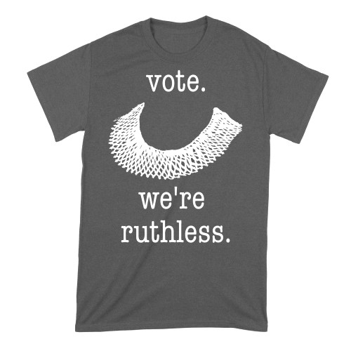 Vote were Ruthless Tshirt Vote We are Ruthless Shirt RBG Ruth Bader Ginsburg T-Shirt Heavy Metal