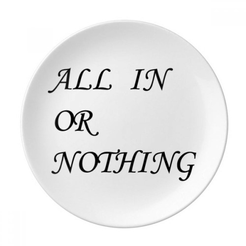 All In Or Nothing Quotes Plate Decorative Porcelain Salver Tableware Dinner Dish
