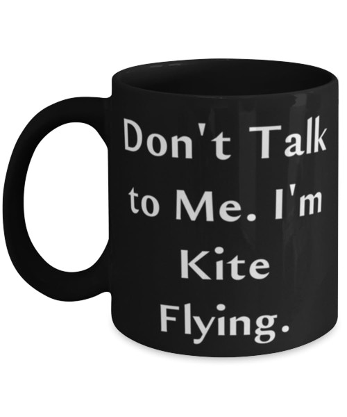 Game On Novelties Motivational Kite Flying Gifts, Don't Talk to Me. I'm Kite Flying, Joke Birthday 11oz 15oz Mug For Friends From Friends, Kite flying cup, Kite cup, Kite gift