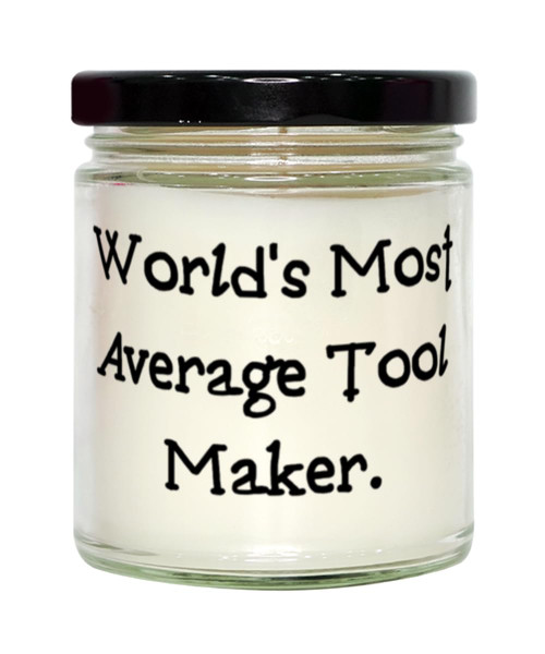 World's Most Average Tool Maker. Scent Candle, Tool maker Present From Friends, Love For Coworkers, Toolmaker, Love scent candle, Gift for toolmaker, Scented candles, Candles, Tools