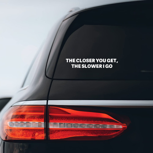 The Closer You Get Sticker Decal Notebook Car Laptop 8" x 1" (White)
