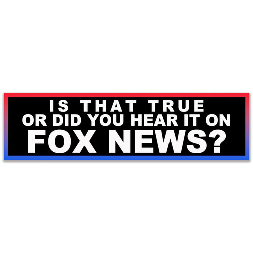 is That True Or Did You Hear It On Fox News? Sticker Decal Notebook Car Laptop 11"x3" (Color)