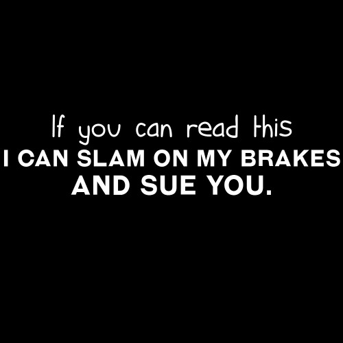 If You Can Read This I Can Slam On My Brakes and Sue You Funny 8" Vinyl Sticker Car Decal (8" White)