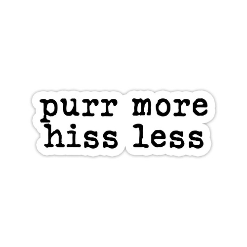 Purr More Hiss Less Vinyl Sticker Auto Car Truck Wall Laptop | Sticker | 5.5" Wide