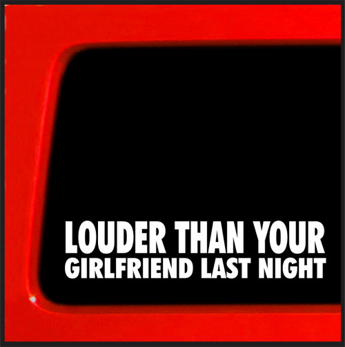Sticker Connection | Louder Than Your Girlfriend Last Night Decal | Bumper Sticker for Car, Truck, SUV, Window, Laptop, Windshield, Van | 1.75"x8" (White)
