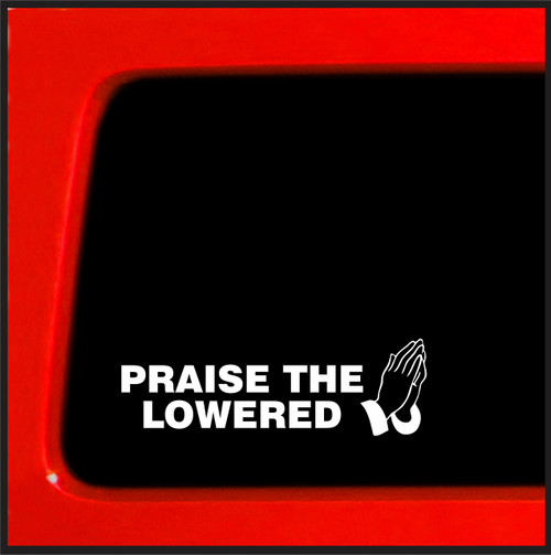Sticker Connection | Praise The Lowered | Bumper Sticker Vinyl Decal for Car, Truck, Window, Laptop, Wall | 2.5"x7.5"