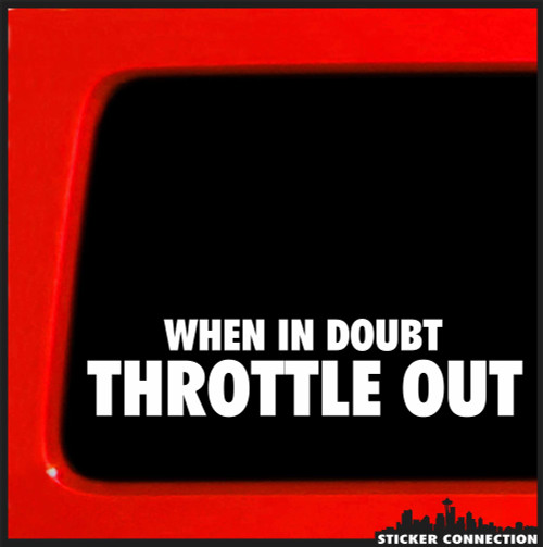 Sticker Connection | When in Doubt. Throttle Out | Bumper Sticker Decal for Car, Truck, Window, Laptop, Toolbox, Hardhat, Auto | 2"x8" (White)
