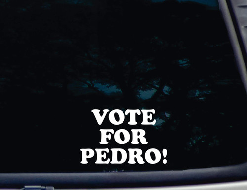 Vote for Pedro! - 6" x 3 3/4" die cut vinyl decal for windows, cars, trucks, tool boxes, laptops, MacBook - virtually any hard, smooth surface