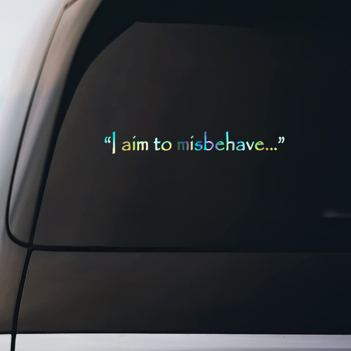 I Aim to Misbehave Quote Sticker Vinyl Decal Notebook Car Window Laptop | Holographic |8" x 1"