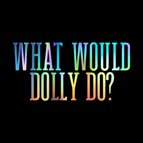What Would Dolly Do Decal Vinyl Sticker Auto Car Truck Wall Laptop | Holographic | 8" x 4.5"