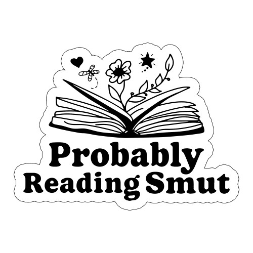 Probably Reading Smut Funny Saying Sticker, Smutty Sticker, Kindle Sticker, Book Sticker, Laptop Sticker, Bookish Decal, Book Club (2 in)