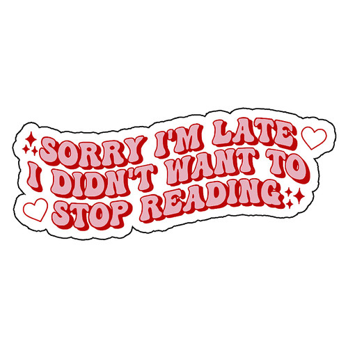 Sorry I'm Late I Didn't Want to Stop Reading Sticker, Kindle Sticker, Book Sticker, Bookish Merch, Bookish Gift, Reading, Smutty