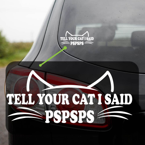Tell Your Cat I Said Pspsps Decal Sticker for Car Window, Laptop and More. #1501 (White, 2.5"x 5.9")