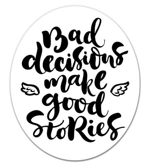 GT Graphics Bad Decisions Make Good Stories Funny - 3" Vinyl Sticker - for Car Laptop I-Pad Phone Helmet Hard Hat - Waterproof Decal