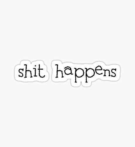 Shit Happens Sticker - Sticker Graphic - Auto, Wall, Laptop, Cell, Truck Sticker for Windows, Cars, Trucks