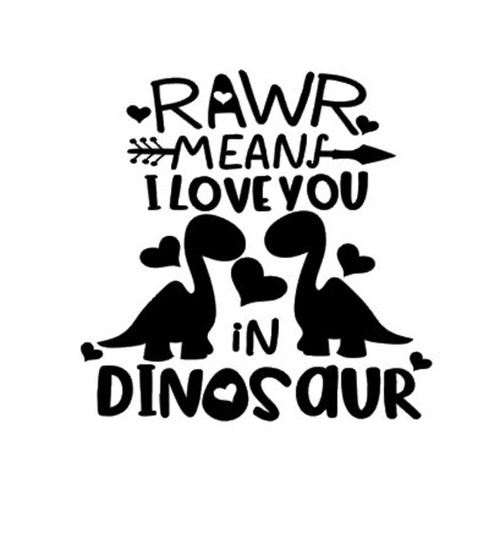Rawr Means I Love You in Dinosaur - Vinyl 6 Inches (Color: Black) Decal Laptop Tablet Skateboard Car Sticker