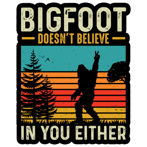 Bigfoot Doesn't Believe in You Either Sticker - Multi Size Laptop Sticker - Waterproof Vinyl for Car, Phone, Water Bottle - Funny Bigfoot Yeti Sasquatch Decal (FBA-4IN-Big06) Bigfoot Doesn't Believe in You Either Sticker - Multi Size Laptop Sticker - Waterproof Vinyl for Car, Phone, Water Bottle - Funny Bigfoot Yeti Sasquatch Decal (FBA-4IN-Big06)