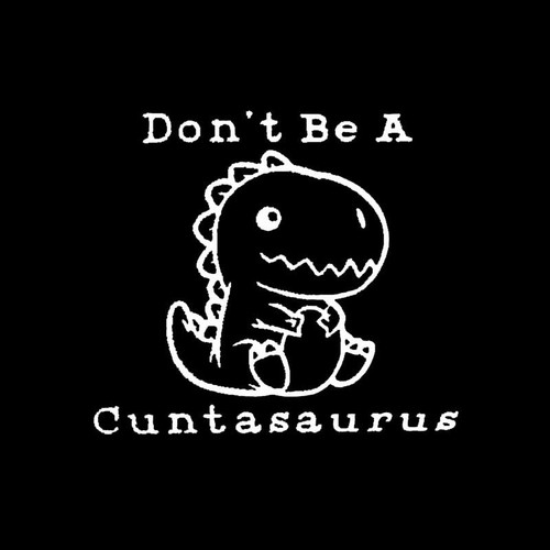 Don't Be A Cuntasaurus Funny CCI Decal Vinyl Sticker|Cars Trucks Vans Walls Laptop| White |5.5 x 5.0 in|CCI2957 Don't Be A Cuntasaurus Funny CCI Decal Vinyl Sticker|Cars Trucks Vans Walls Laptop| White |5.5 x 5.0 in|CCI2957