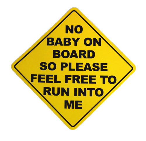 No Baby On Board So Please Feel Free to Run Into Me Funny Sarcastic Vinyl Bumper Sticker Decal 5 inch