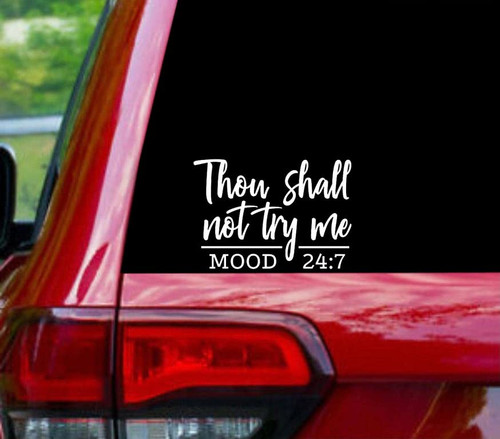 Thou Shall Not Try Me Mood 24:7 Vinyl Decal Sticker | Cars Trucks Vans SUVs Walls Cups Laptops | 5.5 Inch
