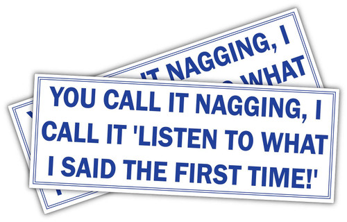(x2) You Call it Nagging | Funny Sticker Decal, Humor Sticker for Cars, Trucks, Hard Hats, toolboxes, Luggage (x2) You Call it Nagging | Funny Sticker Decal, Humor Sticker for Cars, Trucks, Hard Hats, toolboxes, Luggage